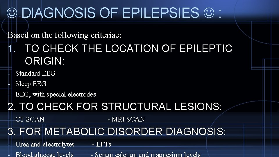  DIAGNOSIS OF EPILEPSIES : Based on the following criteriae: 1. TO CHECK THE