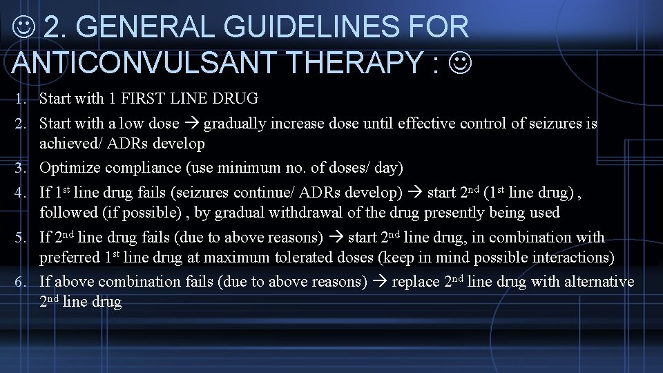  2. GENERAL GUIDELINES FOR ANTICONVULSANT THERAPY : 1. Start with 1 FIRST LINE