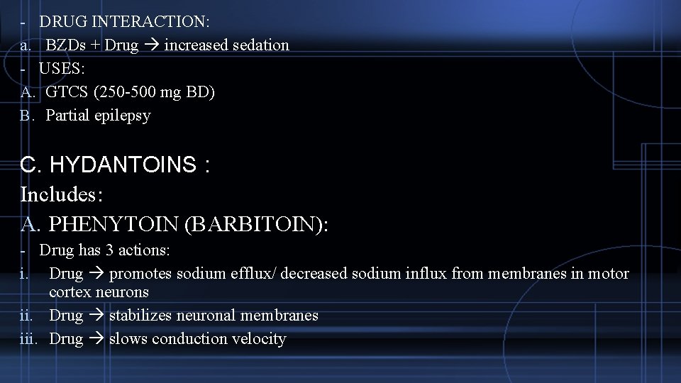 - DRUG INTERACTION: a. BZDs + Drug increased sedation - USES: A. GTCS (250