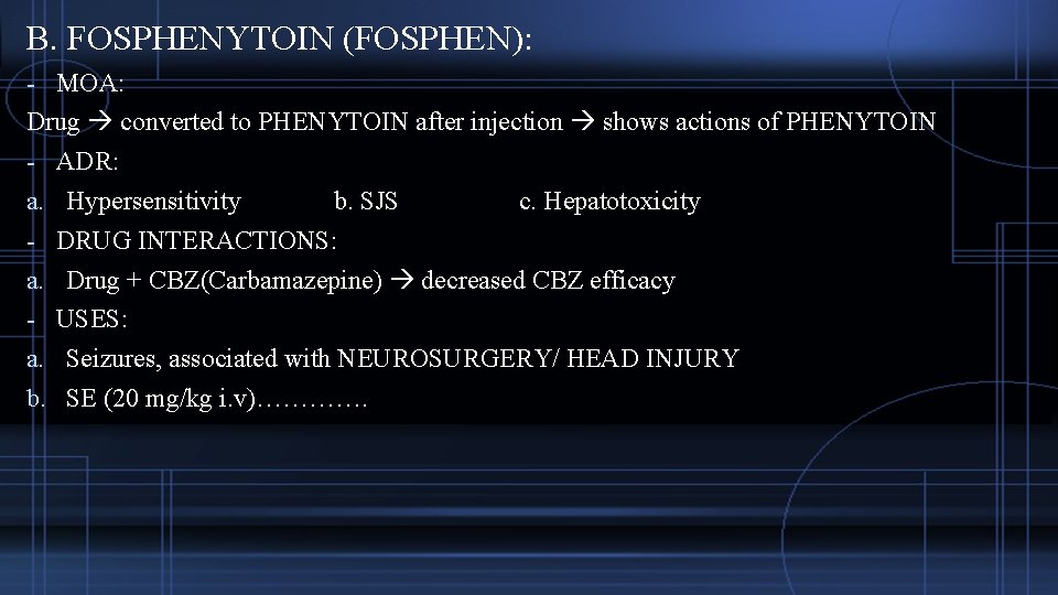 B. FOSPHENYTOIN (FOSPHEN): - MOA: Drug converted to PHENYTOIN after injection shows actions of