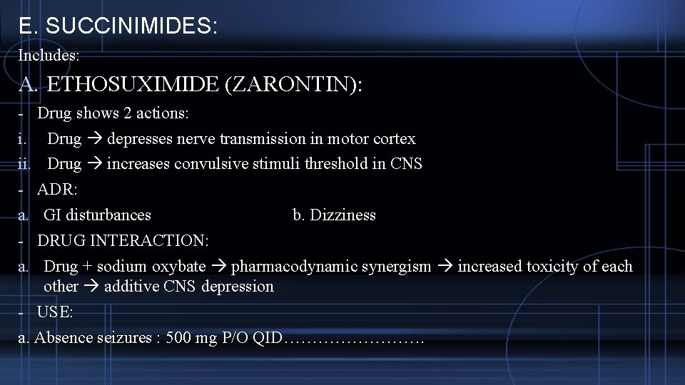 E. SUCCINIMIDES: Includes: A. ETHOSUXIMIDE (ZARONTIN): - Drug shows 2 actions: Drug depresses nerve