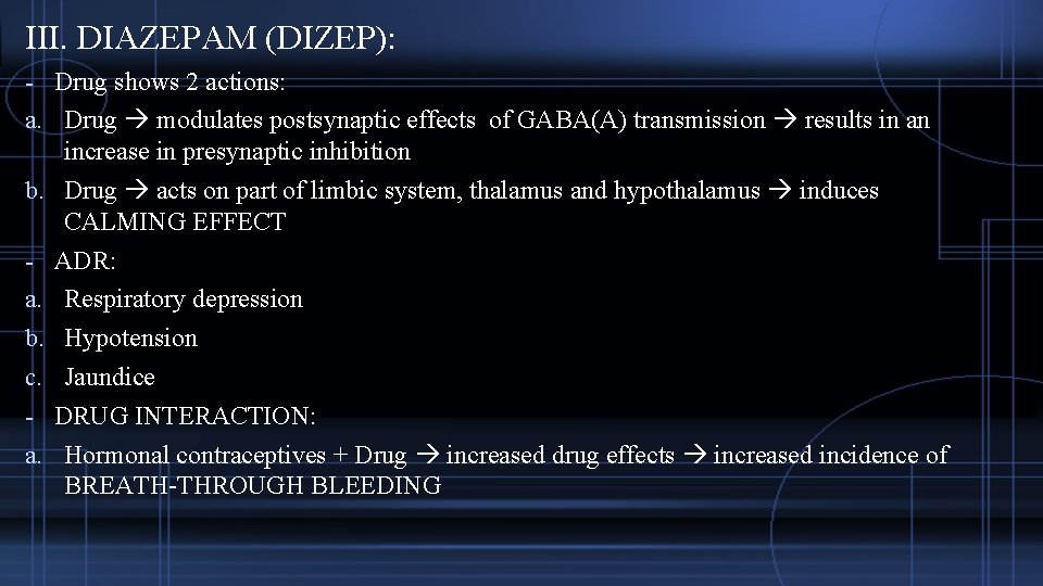 III. DIAZEPAM (DIZEP): - Drug shows 2 actions: a. Drug modulates postsynaptic effects of