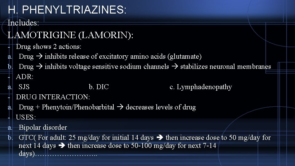 H. PHENYLTRIAZINES: Includes: LAMOTRIGINE (LAMORIN): a. b. a. a. a. b. Drug shows 2