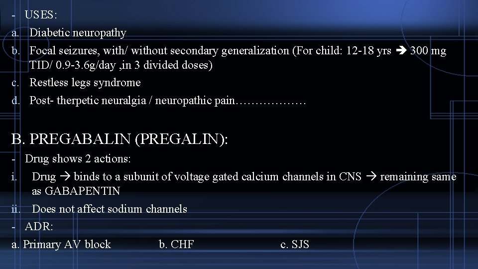 - USES: a. Diabetic neuropathy b. Focal seizures, with/ without secondary generalization (For child: