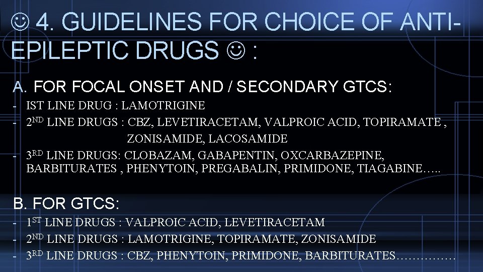  4. GUIDELINES FOR CHOICE OF ANTIEPILEPTIC DRUGS : A. FOR FOCAL ONSET AND