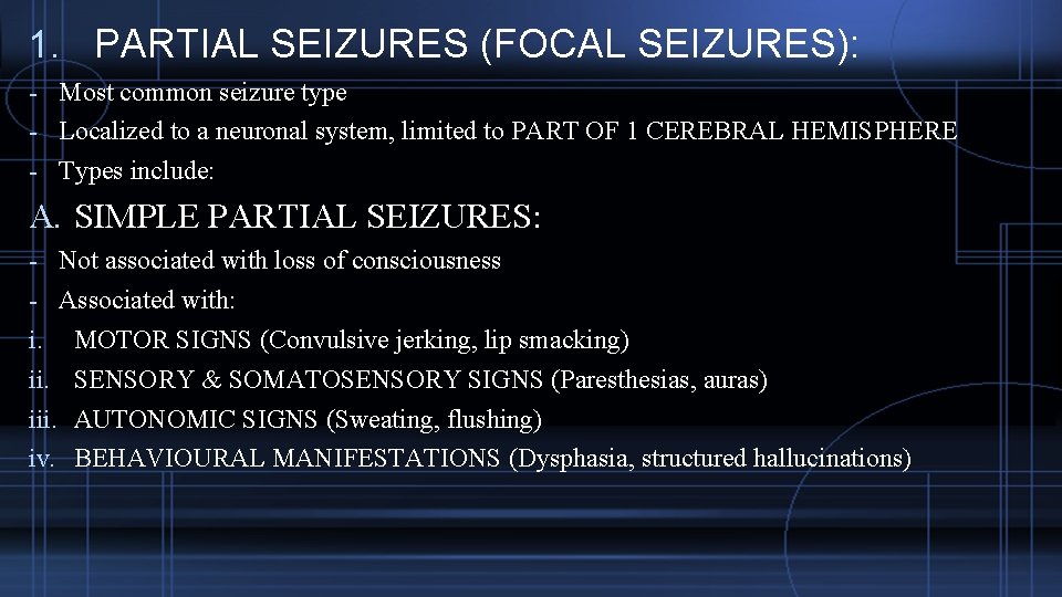 1. PARTIAL SEIZURES (FOCAL SEIZURES): - Most common seizure type - Localized to a