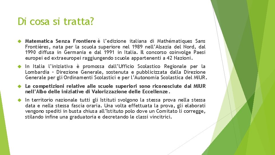 Di cosa si tratta? Matematica Senza Frontiere è l’edizione italiana di Mathématiques Sans Frontières,
