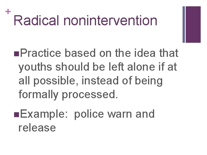 + Radical nonintervention n. Practice based on the idea that youths should be left