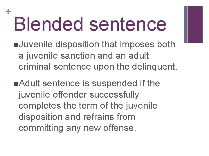 + Blended sentence n. Juvenile disposition that imposes both a juvenile sanction and an