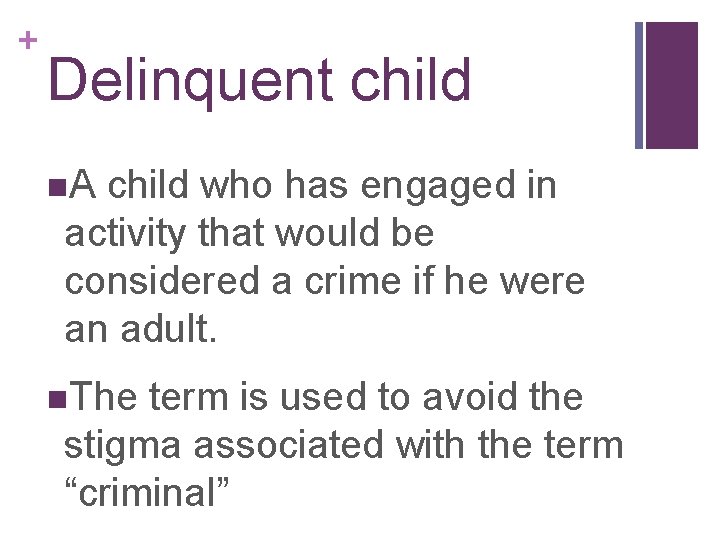 + Delinquent child n. A child who has engaged in activity that would be