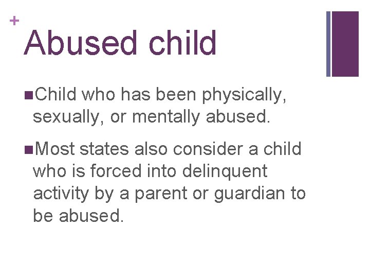 + Abused child n. Child who has been physically, sexually, or mentally abused. n.