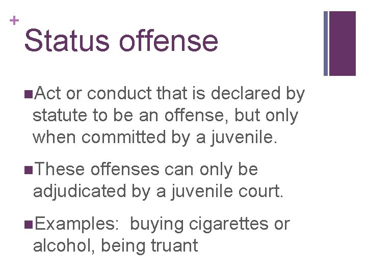 + Status offense n. Act or conduct that is declared by statute to be