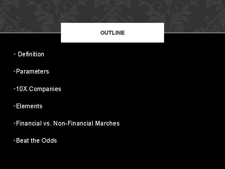 OUTLINE • Definition • Parameters • 10 X Companies • Elements • Financial vs.