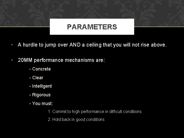 PARAMETERS • A hurdle to jump over AND a ceiling that you will not