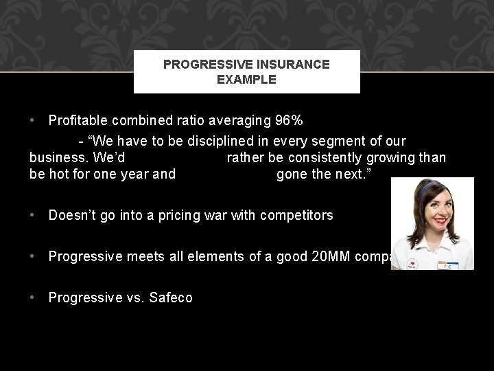PROGRESSIVE INSURANCE EXAMPLE • Profitable combined ratio averaging 96% - “We have to be