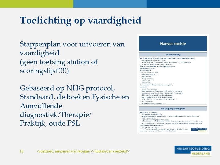 Toelichting op vaardigheid Stappenplan voor uitvoeren vaardigheid (geen toetsing station of scoringslijst!!!!) Gebaseerd op