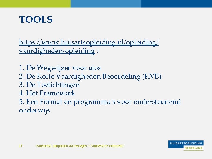 TOOLS https: //www. huisartsopleiding. nl/opleiding/ vaardigheden-opleiding : 1. De Wegwijzer voor aios 2. De