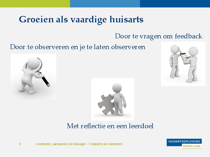 Groeien als vaardige huisarts Door te vragen om feedback Door te observeren en je