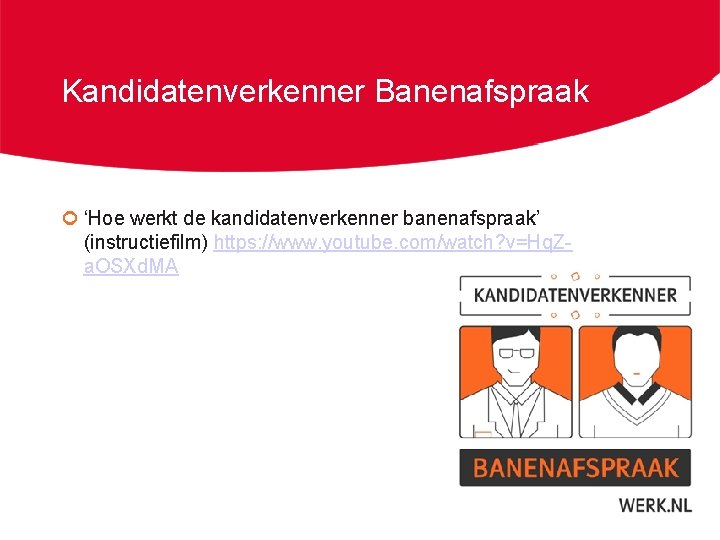 Kandidatenverkenner Banenafspraak ¢ ‘Hoe werkt de kandidatenverkenner banenafspraak’ (instructiefilm) https: //www. youtube. com/watch? v=Hq.
