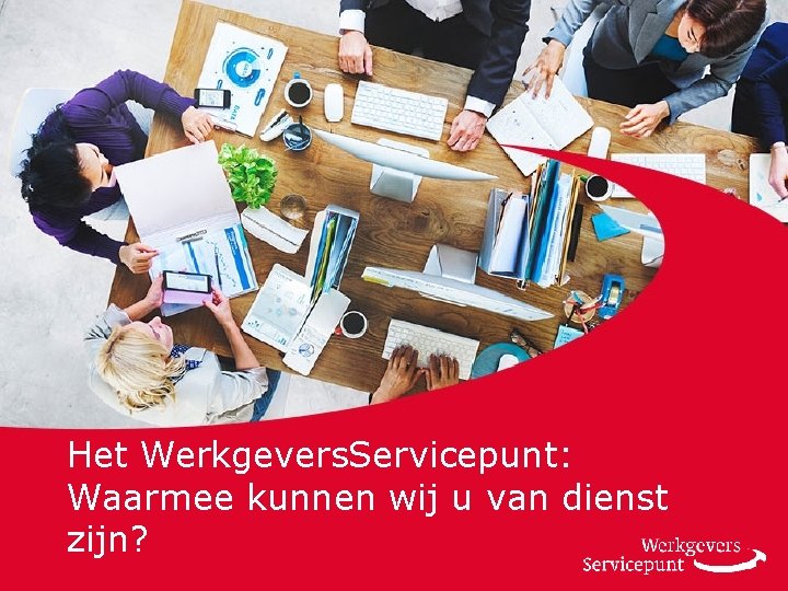 Het Werkgevers. Servicepunt: Waarmee kunnen wij u van dienst zijn? 