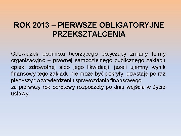 ROK 2013 – PIERWSZE OBLIGATORYJNE PRZEKSZTAŁCENIA Obowiązek podmiotu tworzącego dotyczący zmiany formy organizacyjno –