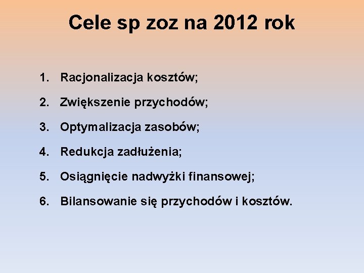 Cele sp zoz na 2012 rok 1. Racjonalizacja kosztów; 2. Zwiększenie przychodów; 3. Optymalizacja