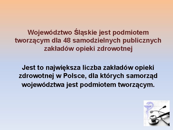 Województwo Śląskie jest podmiotem tworzącym dla 48 samodzielnych publicznych zakładów opieki zdrowotnej Jest to