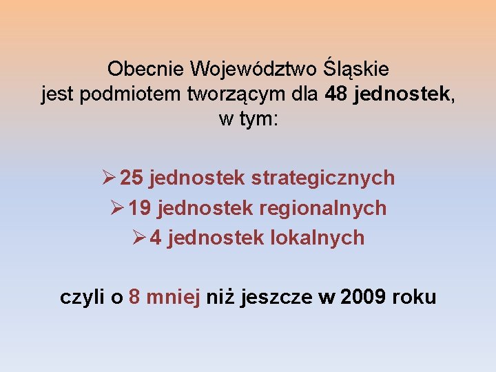 Obecnie Województwo Śląskie jest podmiotem tworzącym dla 48 jednostek, w tym: Ø 25 jednostek