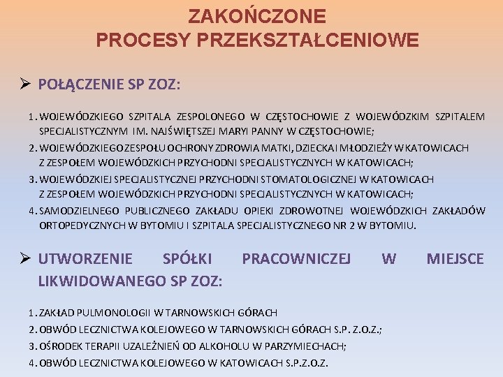 ZAKOŃCZONE PROCESY PRZEKSZTAŁCENIOWE Ø POŁĄCZENIE SP ZOZ: 1. WOJEWÓDZKIEGO SZPITALA ZESPOLONEGO W CZĘSTOCHOWIE Z