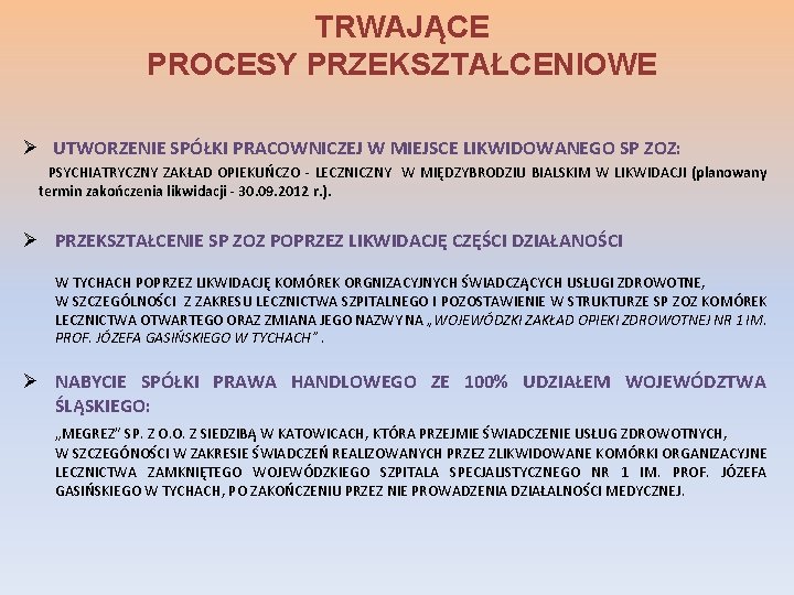 TRWAJĄCE PROCESY PRZEKSZTAŁCENIOWE Ø UTWORZENIE SPÓŁKI PRACOWNICZEJ W MIEJSCE LIKWIDOWANEGO SP ZOZ: PSYCHIATRYCZNY ZAKŁAD