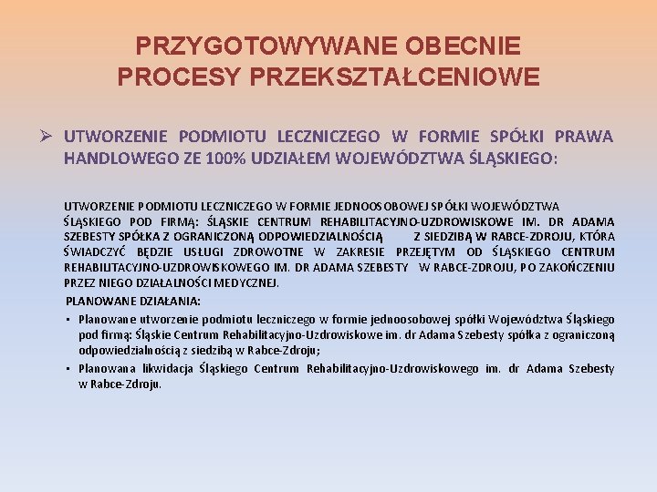 PRZYGOTOWYWANE OBECNIE PROCESY PRZEKSZTAŁCENIOWE Ø UTWORZENIE PODMIOTU LECZNICZEGO W FORMIE SPÓŁKI PRAWA HANDLOWEGO ZE