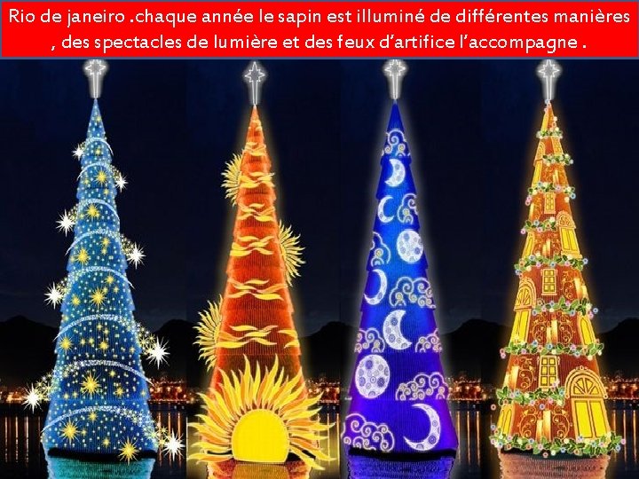 Rio de janeiro. chaque année le sapin est illuminé de différentes manières , des