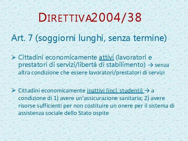 D IRETTIVA 2004/38 Art. 7 (soggiorni lunghi, senza termine) Ø Cittadini economicamente attivi (lavoratori