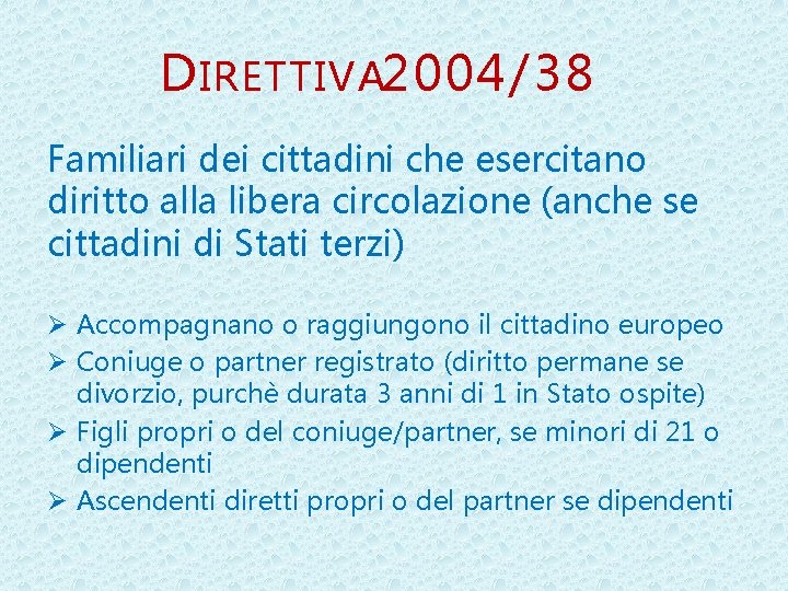 D IRETTIVA 2004/38 Familiari dei cittadini che esercitano diritto alla libera circolazione (anche se