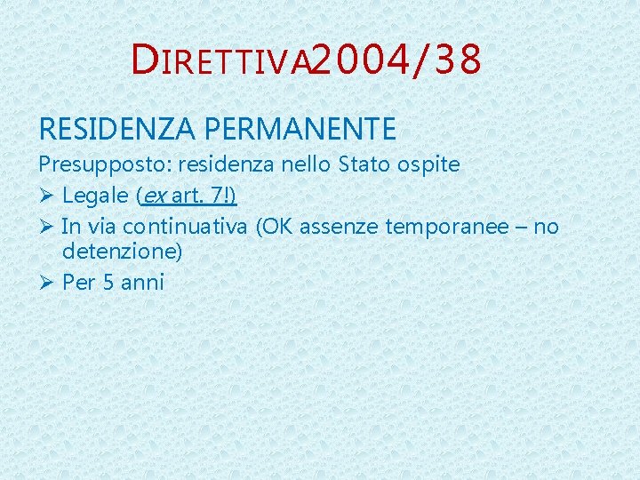 D IRETTIVA 2004/38 RESIDENZA PERMANENTE Presupposto: residenza nello Stato ospite Ø Legale (ex art.