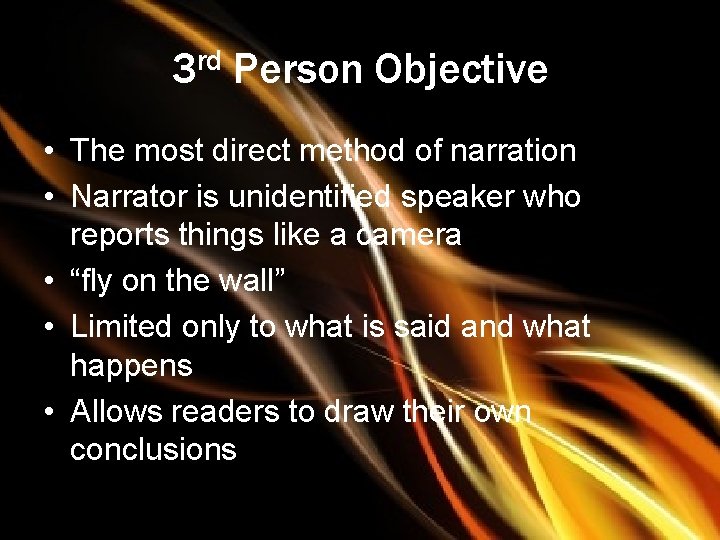 3 rd Person Objective • The most direct method of narration • Narrator is