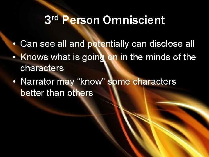 3 rd Person Omniscient • Can see all and potentially can disclose all •