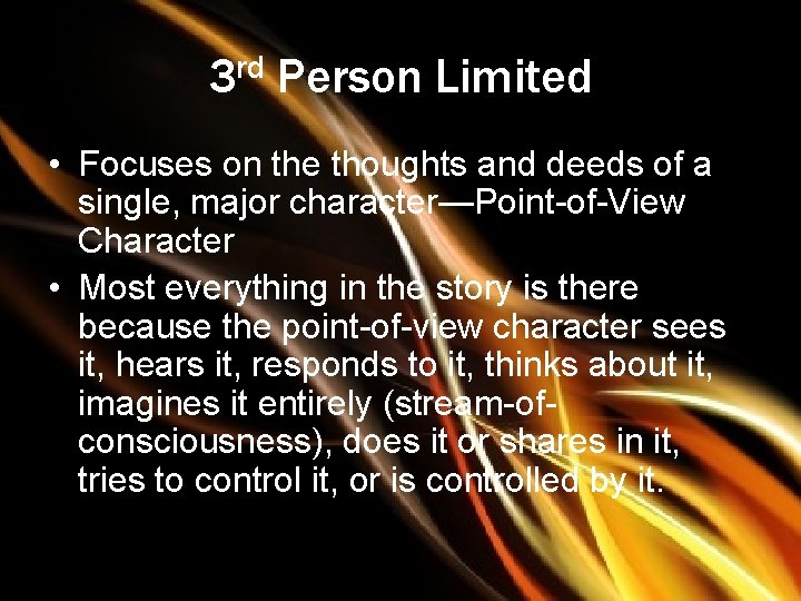 3 rd Person Limited • Focuses on the thoughts and deeds of a single,