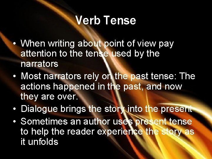 Verb Tense • When writing about point of view pay attention to the tense