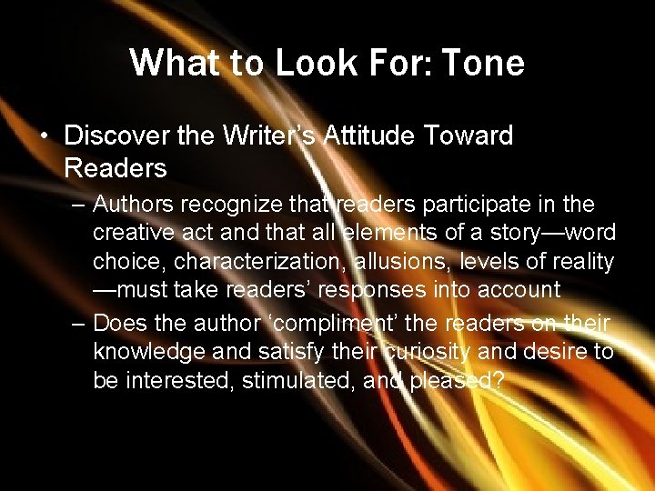 What to Look For: Tone • Discover the Writer’s Attitude Toward Readers – Authors