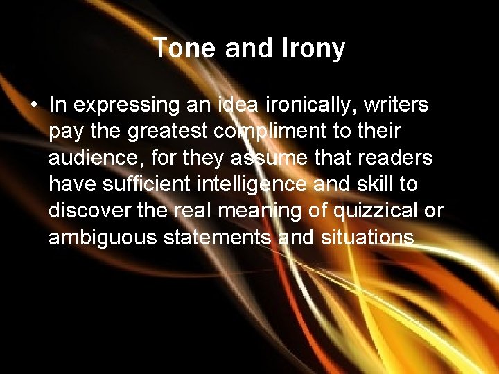 Tone and Irony • In expressing an idea ironically, writers pay the greatest compliment