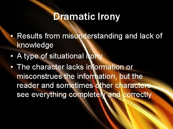 Dramatic Irony • Results from misunderstanding and lack of knowledge • A type of
