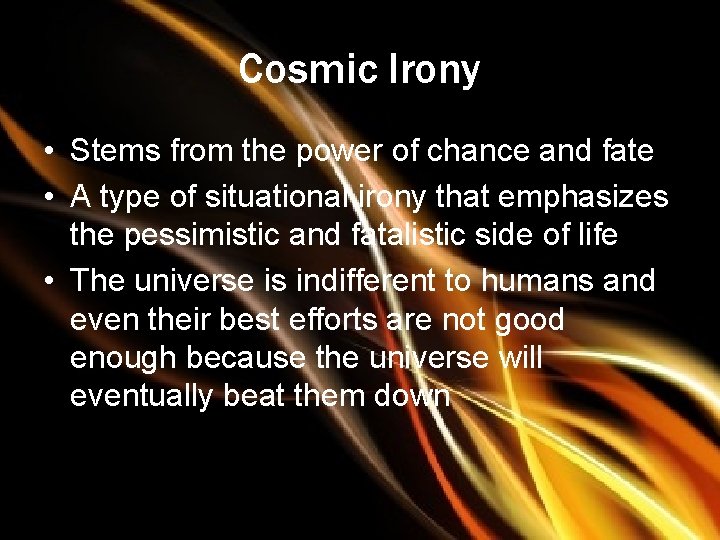 Cosmic Irony • Stems from the power of chance and fate • A type