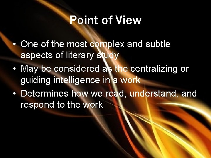 Point of View • One of the most complex and subtle aspects of literary