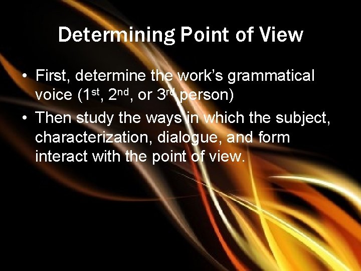 Determining Point of View • First, determine the work’s grammatical voice (1 st, 2