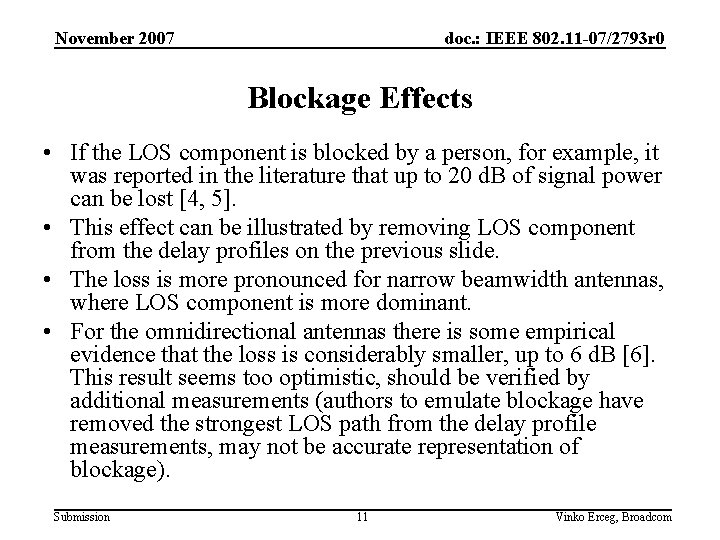 November 2007 doc. : IEEE 802. 11 -07/2793 r 0 Blockage Effects • If