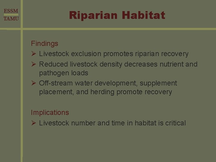 ESSM TAMU Riparian Habitat Findings Ø Livestock exclusion promotes riparian recovery Ø Reduced livestock