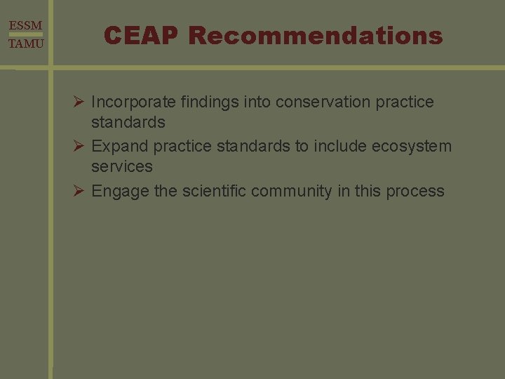 ESSM TAMU CEAP Recommendations Ø Incorporate findings into conservation practice standards Ø Expand practice