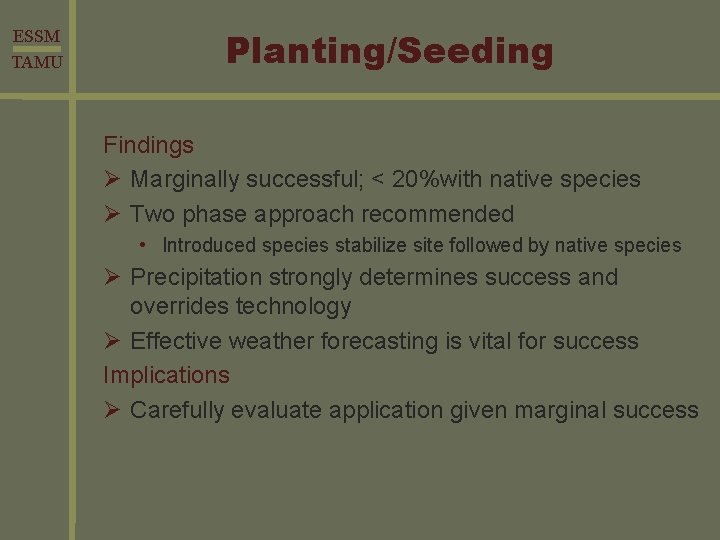 ESSM TAMU Planting/Seeding Findings Ø Marginally successful; < 20%with native species Ø Two phase