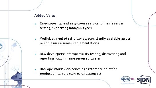 Added Value o o One-stop-shop and easy-to-use service for name server testing, supporting many